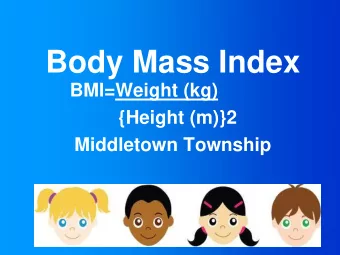 Body Mass Index  BMI=Weight (kg)  {Height (m)}2  Middletown Township  Harmful effects of childhood