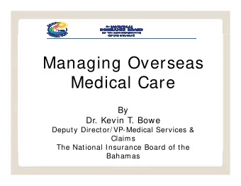 M  Managing Overseas  i  O  Medical Care  Medical Care  By  Dr. Kevin T. Bowe  Deputy Director/