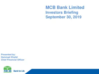 MCB Bank Limited  Investors Briefing  September 30, 2019  Presented by:  Hammad Khalid  Chief