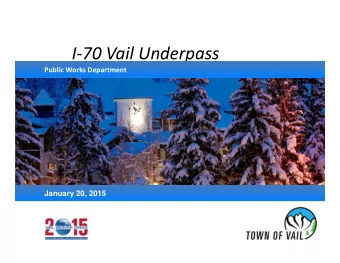 I  70 Vail Underpass Public Works Department  January 20, 2015 I  70 Vail Underpass Public