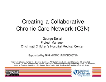Creating a Collaborative  Chronic Care Network (C3N)  George Dellal  Project Manager  Cincinnati