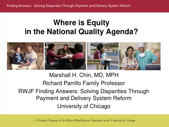 Where is Equity  in the National Quality Agenda?  Marshall H. Chin, MD, MPH  Richard Parrillo