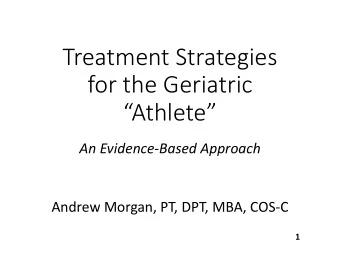 Treatment Strategies for the Geriatric  Athlete An Evidence  Based Approach Andrew Morgan,