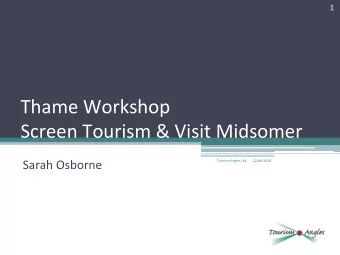 Thame Workshop  Screen Tourism &amp; Visit Midsomer  Sarah Osborne  Tourism Angles Ltd  22/06/2016