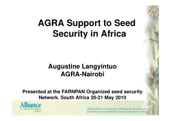 AGRA Support to Seed  Security in Africa  Security in Africa  Augustine Langyintuo  AGRA Nairobi