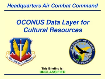 OCONUS Data Layer for  Cultural Resources  This Briefing is:  UNCLASSIFIED  DoD Legacy Resource
