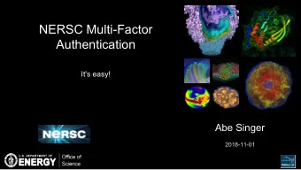 NERSC Multi-Factor  Authentication  It's easy!  Abe Singer  2018-11-01  MFA in Brief    MFA will