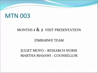 MTN 003 MONTHS 1 &amp; 2 VISIT PRESENTATION ZIMBABWE TEAM JULIET MOYO  RESEARCH NURSE MARTHA