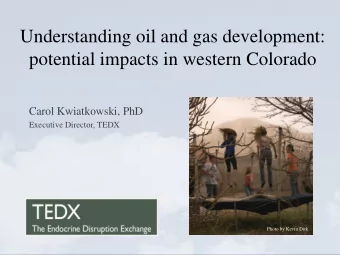 Understanding oil and gas development:  potential impacts in western Colorado  Carol Kwiatkowski,