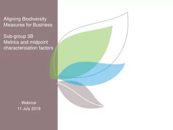 Aligning Biodiversity  Measures for Business  Sub-group 3B  Metrics and midpoint  characterisation