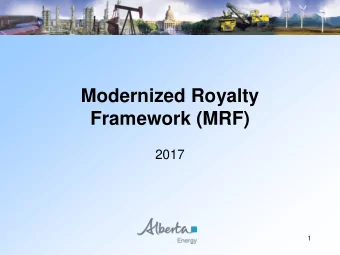 Modernized Royalty  Framework (MRF)  2017  1 D isclaimer  This presentation is for informational