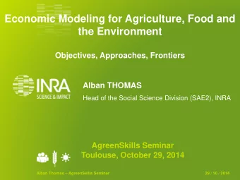 Economic Modeling for Agriculture, Food and  the Environment  Objectives, Approaches, Frontiers