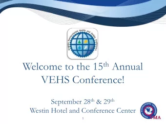 Welcome to the 15 th Annual  VEHS Conference! September 28 th &amp; 29 th  Westin Hotel and