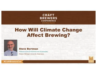 How Will Climate Change  Affect Brewing?  Steve Bertman  Professor of the Environment and