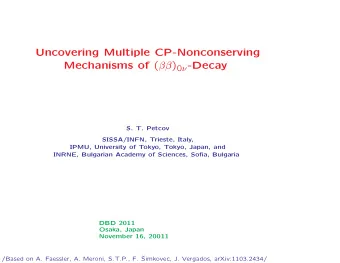 Uncovering Multiple CP-Nonconserving Mechanisms of (  ) 0  -Decay  S. T. Petcov  SISSA/INFN,