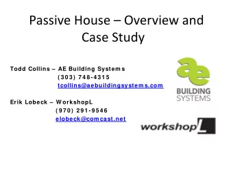 Passive House  Overview and  Case Study  Todd Collins  AE Building System s  ( 3 0 3 )  7 4 8