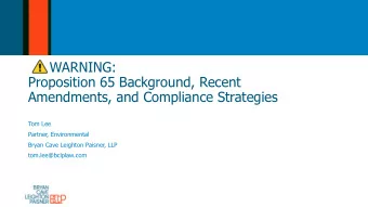 WARNING:  Proposition 65 Background, Recent  Amendments, and Compliance Strategies  Tom Lee