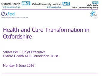 Oxfordshire Stuart Bell  Chief Executive  Oxford Health NHS Foundation Trust  Monday 6 June 2016
