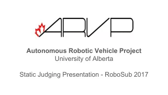 Autonomous Robotic Vehicle Project  University of Alberta  Static Judging Presentation - RoboSub