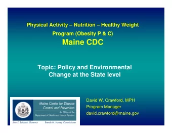 Maine CDC  Topic: Policy and Environmental  Change at the State level  David W. Crawford, MPH
