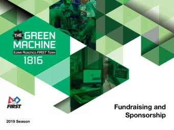 Fundraising and  Sponsorship  2019 Season  You Have A Team - You Need a Budget FIRST teams need