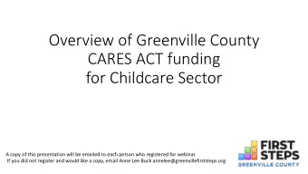 Overview of Greenville County  CARES ACT funding  for Childcare Sector  A copy of this presentation