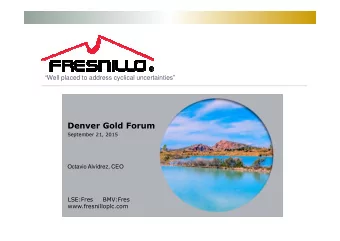 Denver Gold Forum  September 21, 2015  Octavio Alvdrez, CEO  LSE:Fres  BMV:Fres