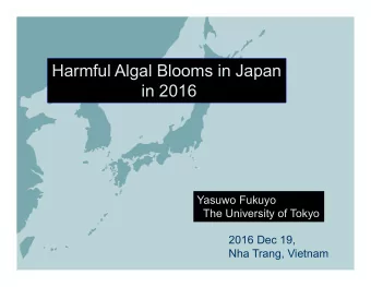 Harmful Algal Blooms in Japan  in 2016  Yasuwo Fukuyo  The University of Tokyo  2016 Dec 19,  Nha