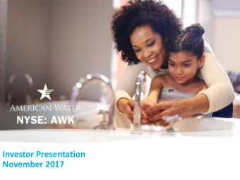 Investor Presentation  November 2017  November 2017  www.amwater.com  1  NYSE: AWK  Forward-Looking