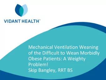 Mechanical Ventilation Weaning  of the Difficult to Wean Morbidly  Obese Patients: A Weighty