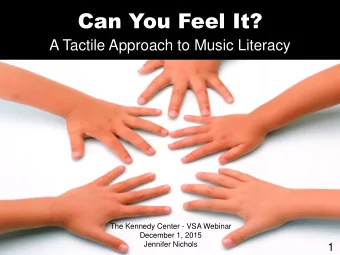 Can You Feel It?  A Tactile Approach to Music Literacy  The Kennedy Center - VSA Webinar  December