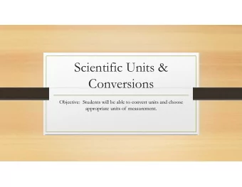 Scientific Units &amp;  Conversions  Objective:  Students will be able to convert units and choose