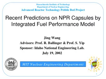 Recent Predictions on NPR Capsules by  Integrated Fuel Performance Model  Jing Wang  Advisors: