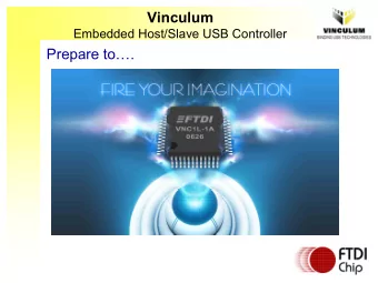 Vinculum  Embedded Host/Slave USB Controller  Prepare to.  Agenda   FTDI company introduction