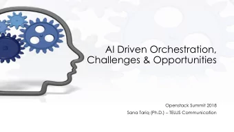 AI Driven Orchestration,  Challenges &amp; Opportunities  Openstack Summit 2018 Sana Tariq (Ph.D.)