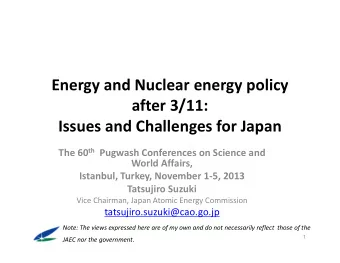 Energy and Nuclear energy policy  after 3/11:  Issues and Challenges for Japan The 60 th Pugwash