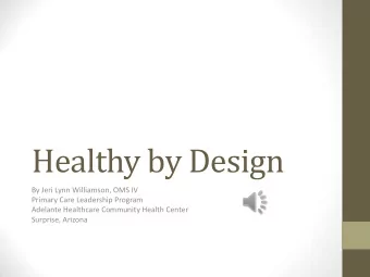Healthy by Design  By Jeri Lynn Williamson, OMS IV  Primary Care Leadership Program  Adelante