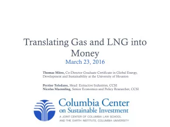 Translating Gas and LNG into  Money  March 23, 2016 Thomas Mitro, Co-Director Graduate Certificate