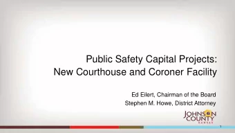 Public Safety Capital Projects:  New Courthouse and Coroner Facility  Ed Eilert, Chairman of the