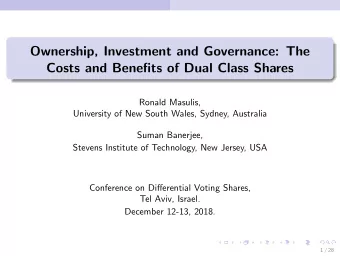 Ownership, Investment and Governance: The  Costs and Benefits of Dual Class Shares  Ronald Masulis,