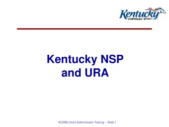 Kentucky NSP and URA  KCDBG Grant Administrator Training -- Slide 1  Course Objectives  Overview