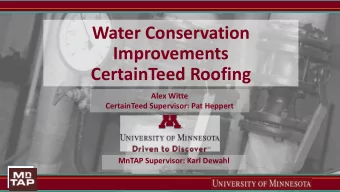 Improvements  CertainTeed Roofing  Alex Witte  CertainTeed Supervisor: Pat Heppert  MnTAP