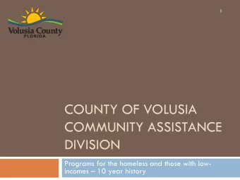 COUNTY OF VOLUSIA  COMMUNITY ASSISTANCE  DIVISION  Programs for the homeless and those with low-