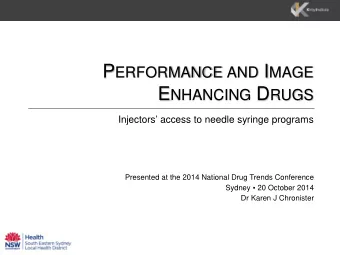 P ERFORMANCE AND I MAGE E NHANCING D RUGS  Injectors access to needle syringe programs