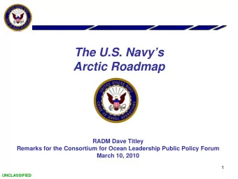 The U.S. Navys  Arctic Roadmap  RADM Dave Titley  Remarks for the Consortium for Ocean