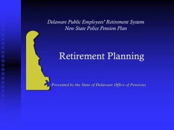 Retirement Planning  Presented by the State of Delaware Office of Pensions Statistics (as of