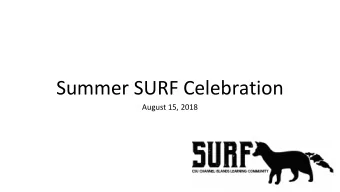Summer SURF Celebration  August 15, 2018  Acknowledgements  Betty Ortiz  Luis Sanchez