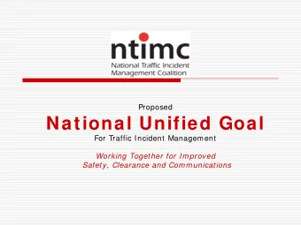 National Unified Goal  For Traffic Incident Management  Working Together for Improved  Safety,