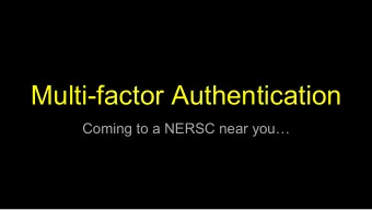 Multi-factor Authentication Coming to a NERSC near you   You Have Probably Heard of MFA