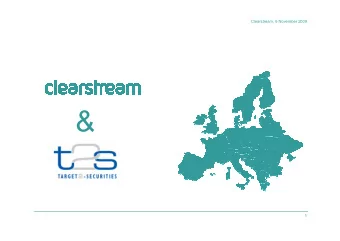 Clearstream, 6 November 2009  1  T2S Customer Roadshow  Clearstream  Frankfurt, 6 November 2009